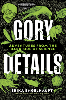 Hardcover Gory Details: Adventures from the Dark Side of Science Book