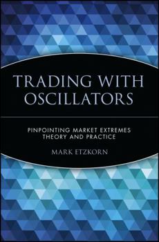 Paperback Trading with Oscillators: Pinpointing Market Extremes -- Theory and Practice Book