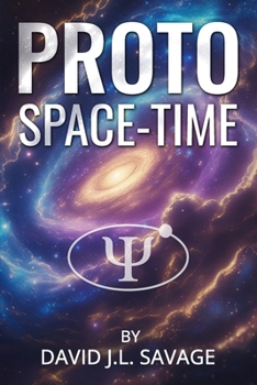 Paperback PROTO SPACE-TIME: A Journey Beyond Space and Tiime Book