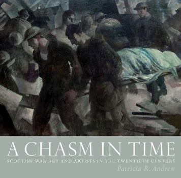 Hardcover A Chasm in Time: Scottish War Art and Artists in the Twentieth Century Book