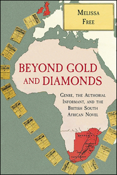 Paperback Beyond Gold and Diamonds: Genre, the Authorial Informant, and the British South African Novel Book