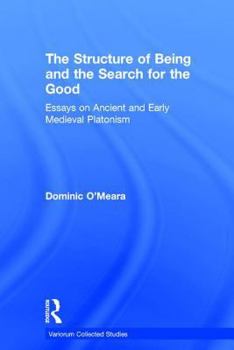 Hardcover The Structure of Being and the Search for the Good: Essays on Ancient and Early Medieval Platonism Book