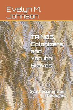 Ta�nos, Colonizers, and Yoruba Slaves: Synthesizing their Theologies