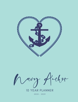2020-2029 10 Ten Year Planner Monthly Calendar Navy Anchor Goals Agenda Schedule Organizer: 120 Months Calendar; Appointment Diary Journal With ... Notes, Julian Dates & Inspirational Quotes