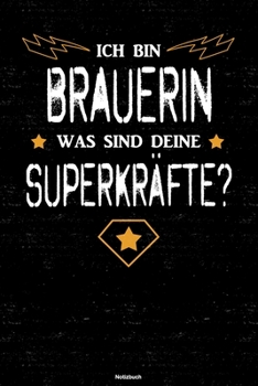 Ich bin Brauerin was sind deine Superkräfte? Notizbuch: Brauerin Journal DIN A5 liniert 120 Seiten Geschenk (German Edition)