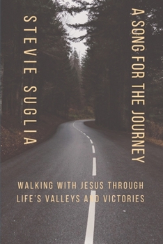 A Song For The Journey: Walking with Jesus Through Life's Valleys and Victories.