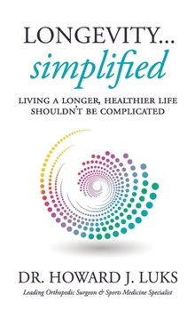 Hardcover Longevity...Simplified: Living A Longer, Healthier Life Shouldn't Be Complicated Book