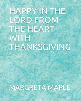 Paperback Happy in the Lord from the Heart with Thanksgiving Book