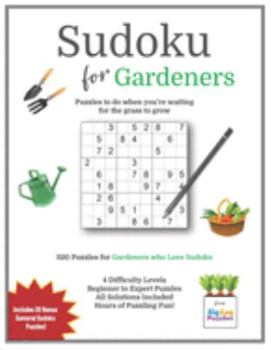 Paperback Sudoku for Gardeners: Puzzlebook Gift Idea for Puzzlers who Love Gardening - 320 Sudoku Puzzles to Solve! Book