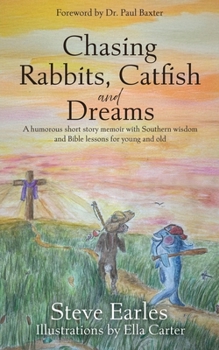 Paperback Chasing Rabbits, Catfish and Dreams: A humorous short story memoir with Southern wisdom and Bible lessons for young and old Book