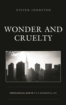 Hardcover Wonder and Cruelty: Ontological War in It's a Wonderful Life Book