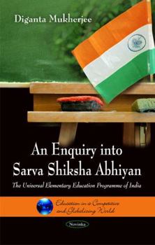 Paperback An Enquiry into Sarva Shiksha Abhiyan: The Universial Elementary Education Programme of India (Education in a Competitive and Globalizing World) Book