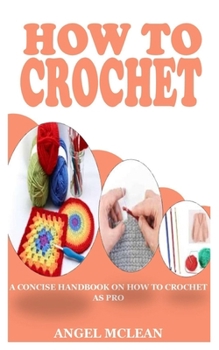 Paperback How to Crochet: A Concise Handbook on How to Crochet As Pro Book