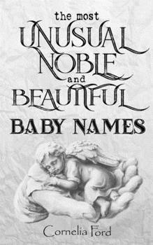 Paperback The most unusual, noble, and beautiful baby names: Their full history of origin and detailed meaning. Book