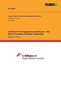 Paperback Unethical Pro-Organizational Behavior. The Role of Loyalty in Ethical Leadership Book