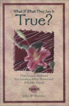 Paperback What If What They Say Is True?: First Lesson Sermons for Sundays After Pentecost (Middle Third) Cycle C Book