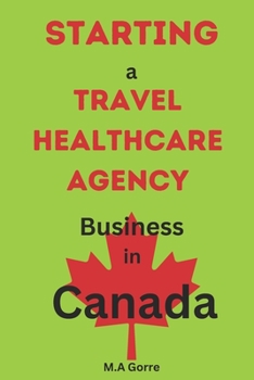 Paperback Starting a Travel Healthcare Agency Business in Canada: A Comprehensive Guide Book