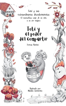 Totó y el poder del compartir (Totó y sus extraordinarios descubrimientos: el maravilloso viaje de un niño a su ser mágico) (Spanish Edition)