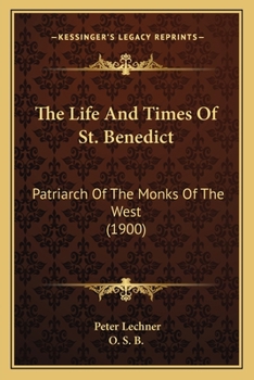 Paperback The Life And Times Of St. Benedict: Patriarch Of The Monks Of The West (1900) Book
