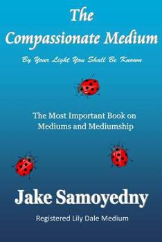 Paperback The Compassionate Medium: The Most Important Book On Mediums and Mediumship Book