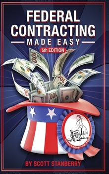 Federal Contracting Made Easy (Federal Contracting Made Easy, Fifth Edition)
