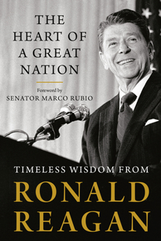 Paperback The Heart of a Great Nation: Timeless Wisdom from Ronald Reagan Book