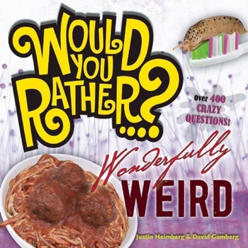 Paperback Would You Rather...? Wonderfully Weird: Over 300 Crazy Questions! Book