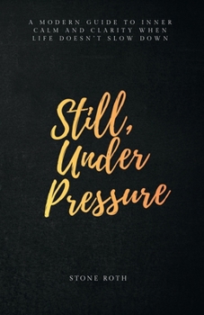 Paperback Still, Under Pressure: A modern guide to inner calm and clarity when life doesn't slow down Book