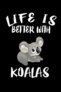 Paperback Life Is Better With Koalas: Animal Nature Collection Book
