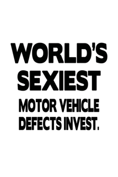 World's Sexiest Motor Vehicle Defects Invest.: New Motor Vehicle Defects Invest. Notebook, Motor Vehicle Defects Investigator Journal Gift, Diary, ... | 6 x 9 Compact Size, 109 Blank Lined Pages