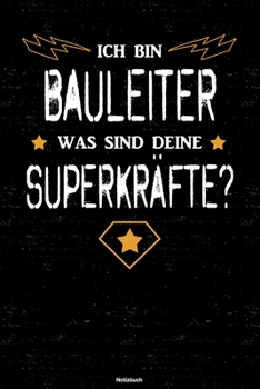 Ich bin Bauleiter was sind deine Superkräfte? Notizbuch: Bauleiter Journal DIN A5 liniert 120 Seiten Geschenk (German Edition)
