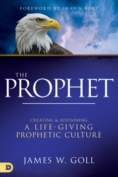 Hardcover The Prophet: Creating and Sustaining a Life-Giving Prophetic Culture Book