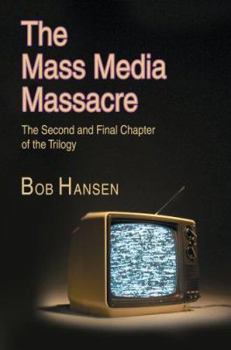 Paperback The Mass Media Massacre: The Second and Final Chapter of the Trilogy Book