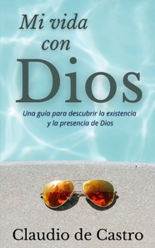 Paperback Mi Vida con Dios: Una guía práctica para descubrir la existencia y la presencia de Dios [Spanish] Book