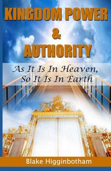 Paperback Kingdom Power & Authority: As It Is In Heaven, So It Is In Earth Book