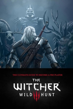 Paperback The Witcher 3 Wild Hunt: The Ultimate Guide to Become a Pro Player: Tips and Tricks to Help You Win Book