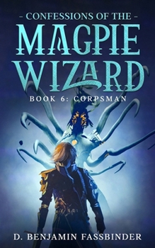 Paperback Confessions of the Magpie Wizard: Book 6: Corpsman Book