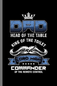 Dad head of the table king of the toilet and Lord high: Dad Head Of The Table Funny Papa Daddy Father's Day Gift (6"x9") Dot Grid notebook Journal to write in