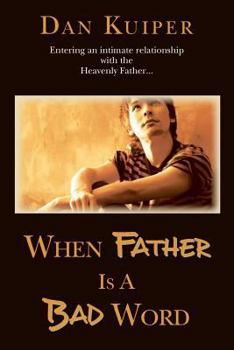 Paperback When Father Is A Bad Word: Entering an intimate relationship with the Heavenly Father... Book