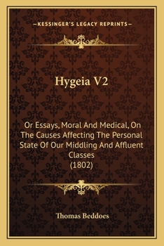 Paperback Hygeia V2: Or Essays, Moral And Medical, On The Causes Affecting The Personal State Of Our Middling And Affluent Classes (1802) Book