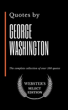 Paperback Quotes by George Washington: The complete collection of over 100 quotes Book