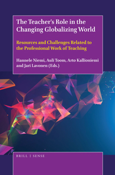 Hardcover The Teacher's Role in the Changing Globalizing World: Resources and Challenges Related to the Professional Work of Teaching Book