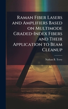 Hardcover Raman Fiber Lasers and Amplifiers Based on Multimode Graded-Index Fibers and Their Application to Beam Cleanup Book
