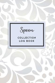 Paperback Spoon Collection Log Book: 50 Templated Sections For Indexing Your Collectables Book