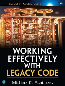 Working Effectively with Legacy Code - Book  of the Robert C. Martin Series