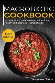Paperback Macrobiotic Cookbook: 40+Stew, Roast and Casserole recipes for a healthy and balanced Macrobiotic diet Book