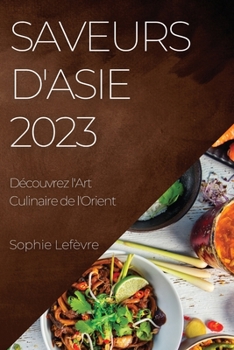 Paperback Saveurs d'Asie 2023: Découvrez l'Art Culinaire de l'Orient [French] Book