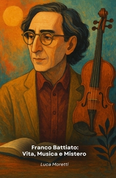 Paperback Franco Battiato: Vita, Musica e Mistero: Il tributo definitivo al genio della canzone d’autore italiana (Italian Edition) [Italian] Book