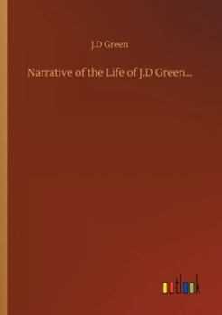 Paperback Narrative of the Life of J.D Green... Book