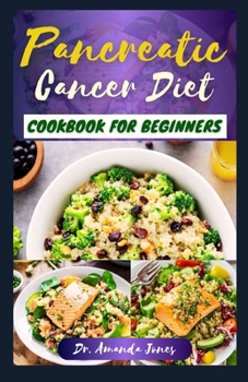 Paperback Pancreatic Cancer Diet Cookbook for Beginners: 20 Delectable Easy to Prepare Recipes to Help Fight The Disease, Reduce Inflammation and Improve Qualit Book